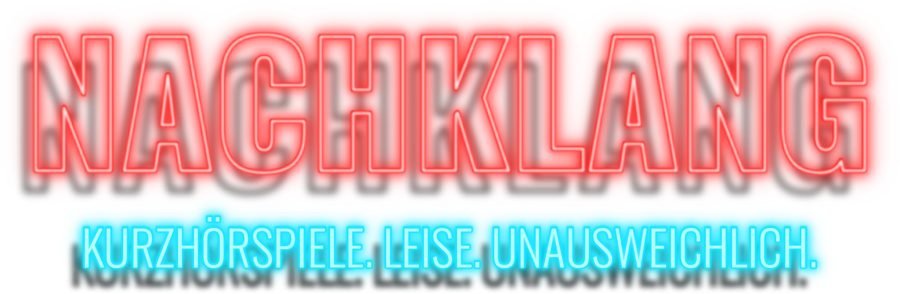 Nachklang – Kurzhörspiele. Leise. Unausweichlich.